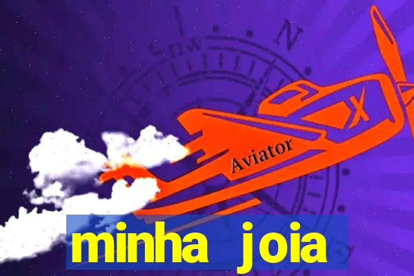 minha joia significado minha joia giria